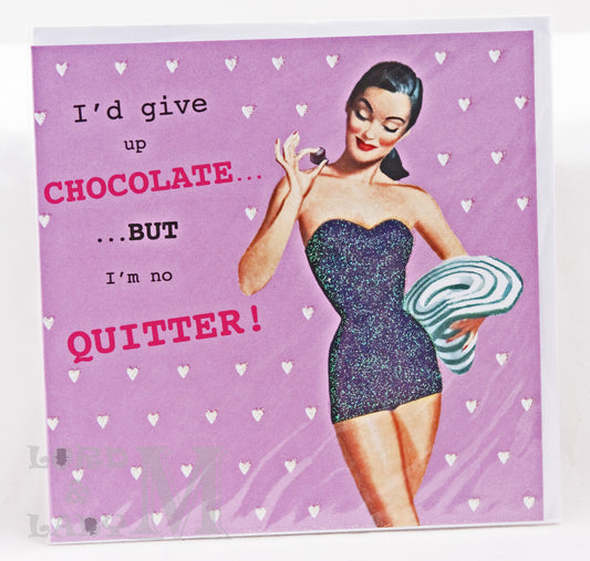 15cm - I'd Give Up Chocolate But I'm No Quitter